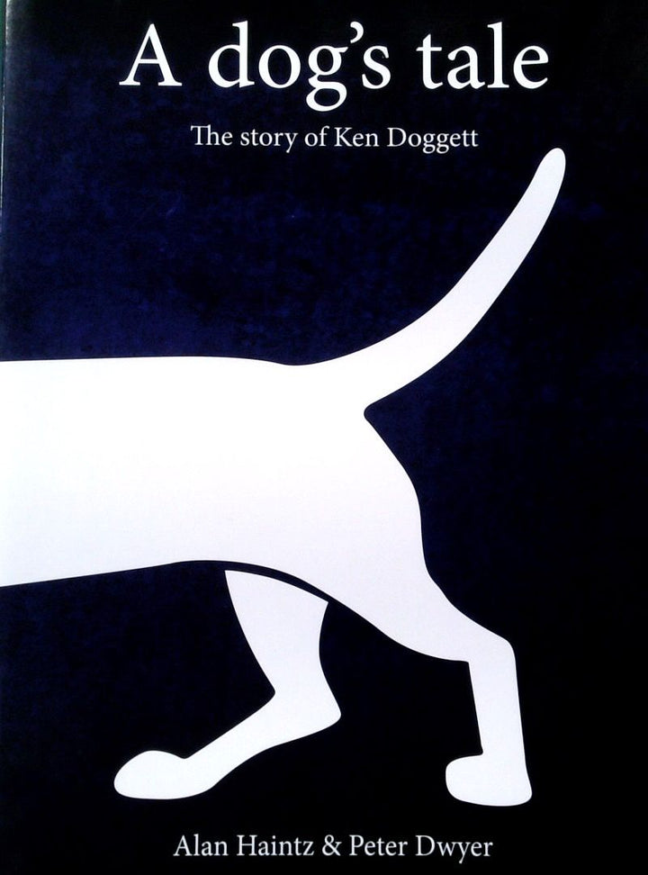 A DogÕs Tale: The Story of Ken Doggett [SIGNED]