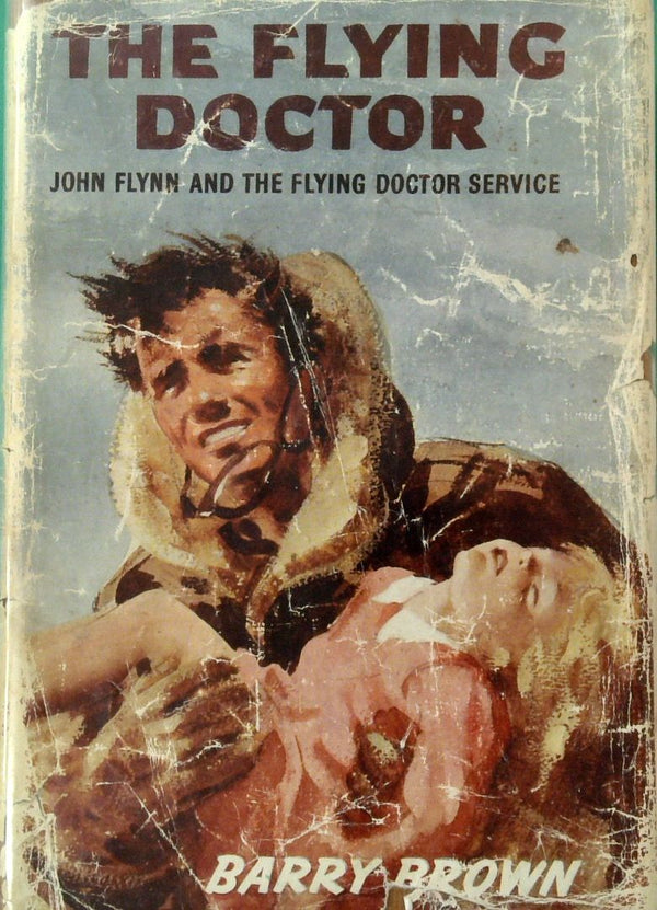 The Flying Doctor: John Flynn and The Flying Doctor Service