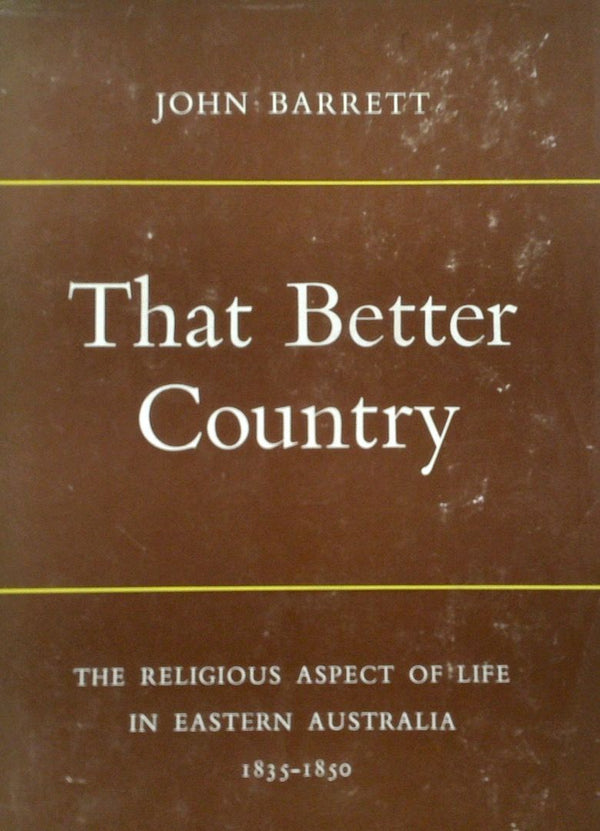 That Better Country: The Religious Aspect of Life in Eastern Australia 1835-1850