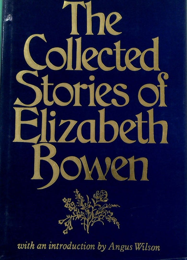 The Collected Stories of Elizabeth Bowen, with an introduction by Angus Wilson