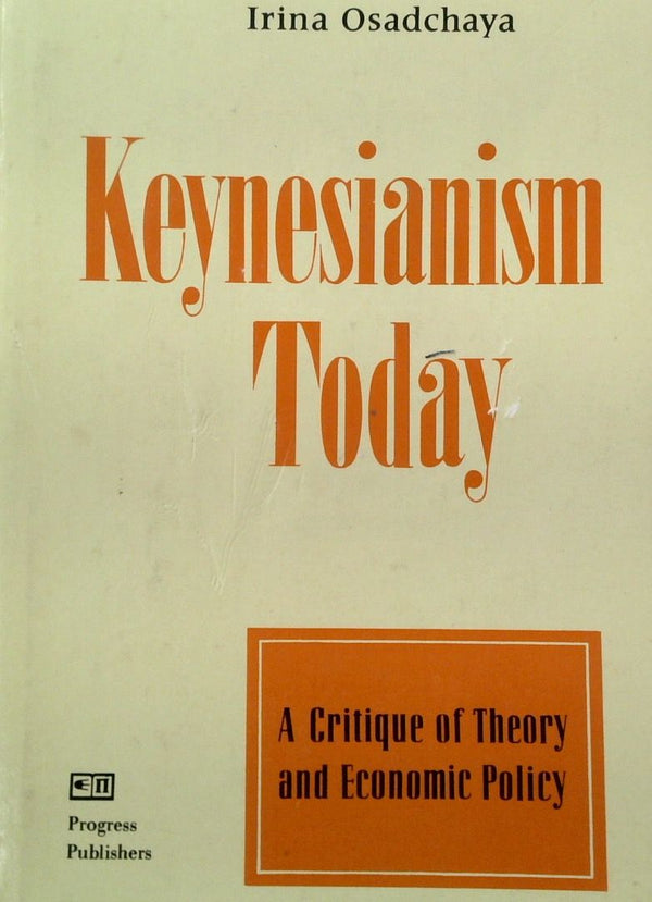 Keynesianism Today: A critique of Theory and economic Policy