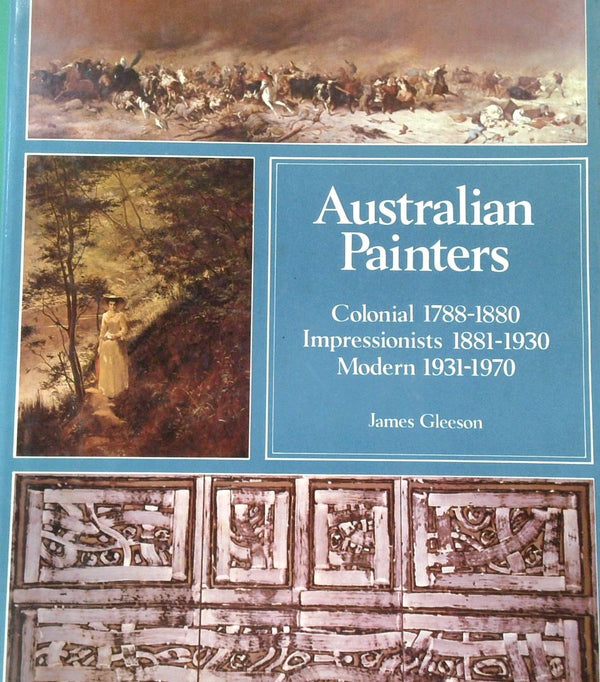 Australian Painters - Colonial 1788-1880, Impressionists 1881-1930, Modern 1931-1970