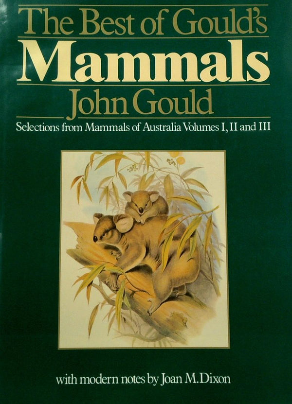 The Best of GouldÕs Mammals: Selections from Mammals of Australia Volumes I, II, and III
