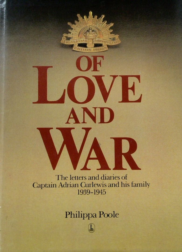 Of Love And War: The Letters And Diaries Of Captain Adrian Curlewis And His Family 1939-1945