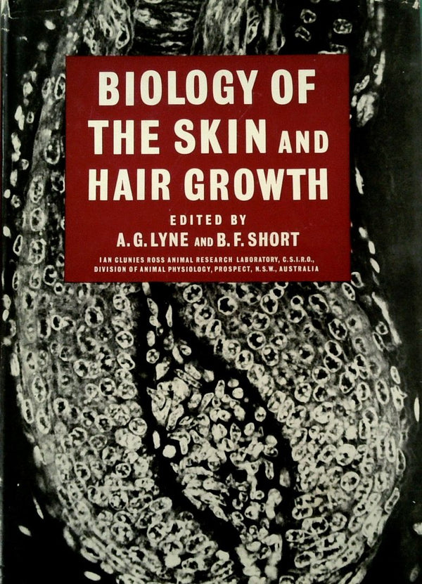 Biology of the Skin and Hair Growth: Proceesing of a Symposium Held at Canberra, Australia, August 1964 [SIGNED]