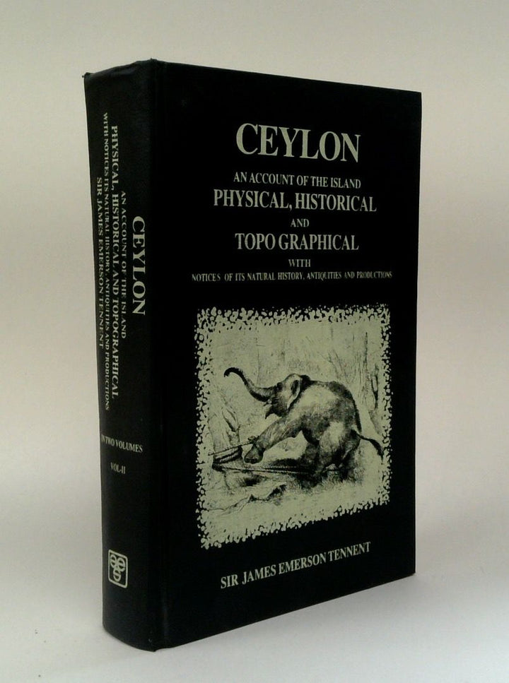 Ceylon: An Account Of The Island, Physical, Historical, And Topographical, With Notices Of Its Natural History, Antiquities, and Productions, In Two Volumes