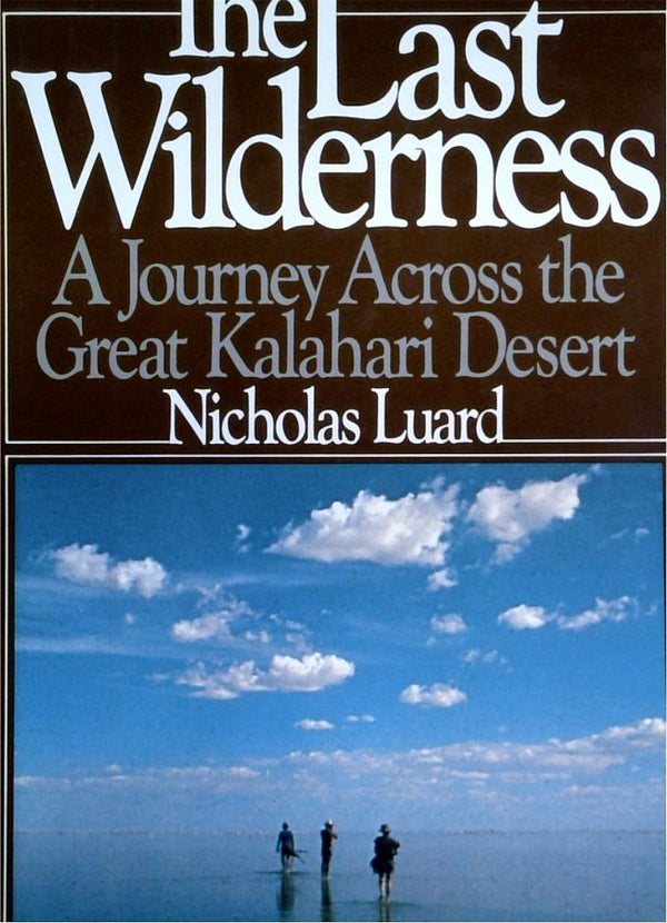 The Last Wilderness: A Journey Across The Great Kalahari Desert