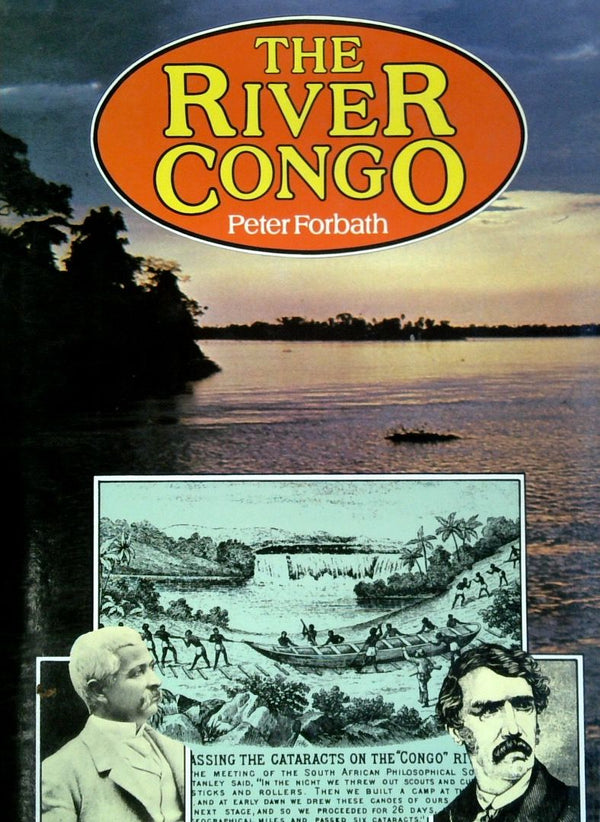 The River Congo: The Discovery, Exploration And Explotation Of The World's Most Dramatic River