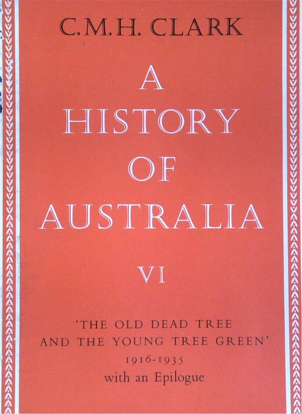 A History Of Australia VI: The Old Dead Tree And The Young Tree Green 1916-1935 With An Epilogue