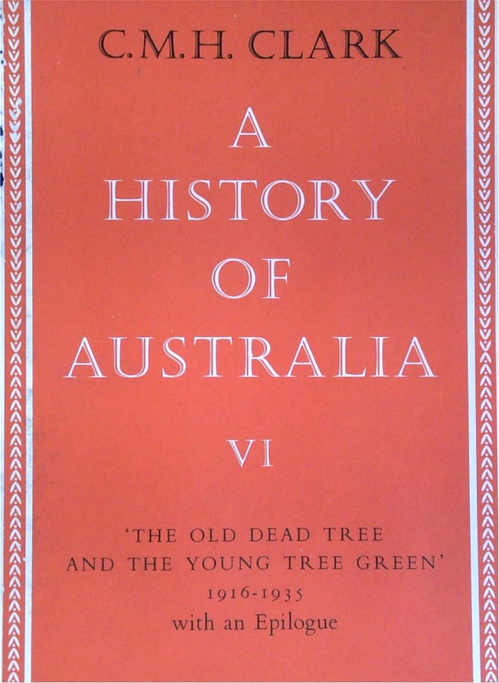 A History Of Australia VI: The Old Dead Tree And The Young Tree Green 1916-1935 With An Epilogue