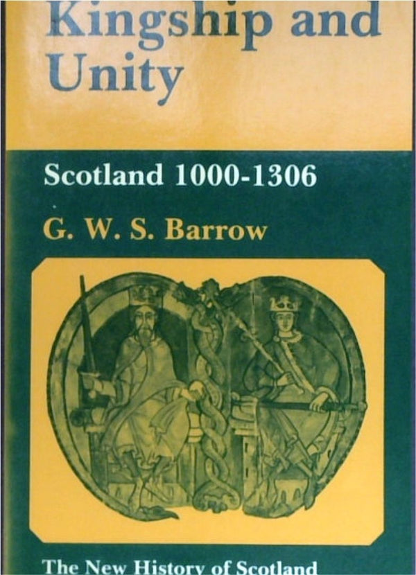 Kingship And Unity: Scotland 1000-1306