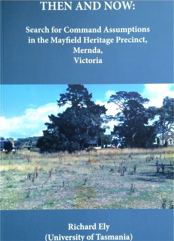 Then And Now: Search For Command Assumptions In The Mayfield Heritage Precinct, Mernda, Victoria