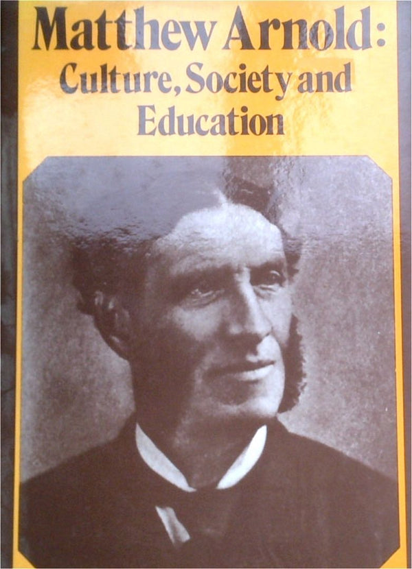 Matthew Arnold: Culture, Society And Education