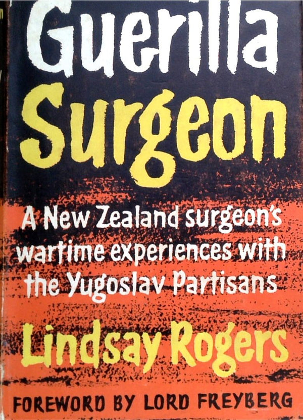 Guerilla Surgeon: A New Zealand Surgeons Wartime EXperiences With Yugoslav Partisans