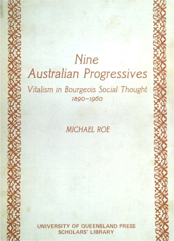 Nine Australian Progressive: Vitalism In Bourgeois Social Thought 1890-1960