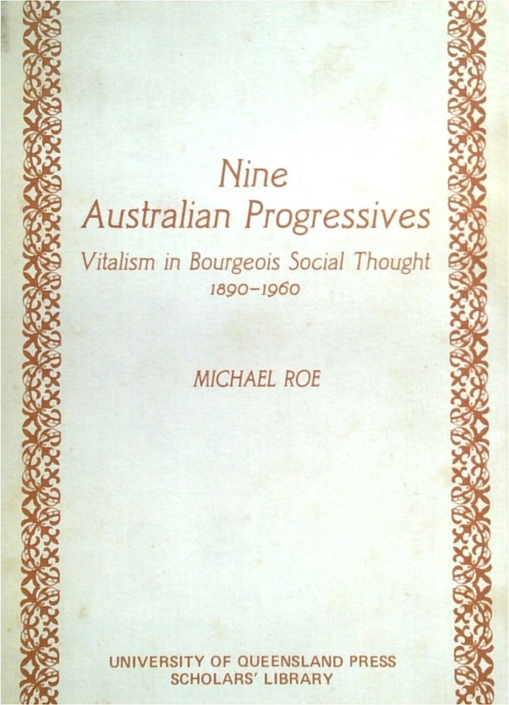 Nine Australian Progressive: Vitalism In Bourgeois Social Thought 1890-1960