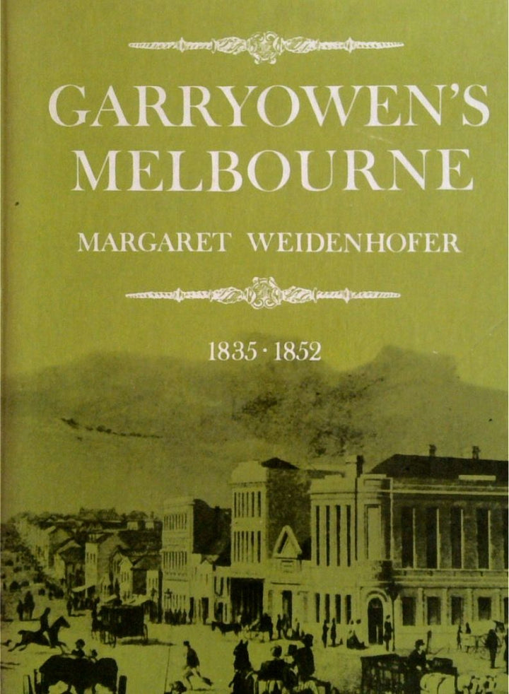 Garryowen's Melbourne: A Selection From The Chronicles Of Early Melbourne, 1835 to 1852