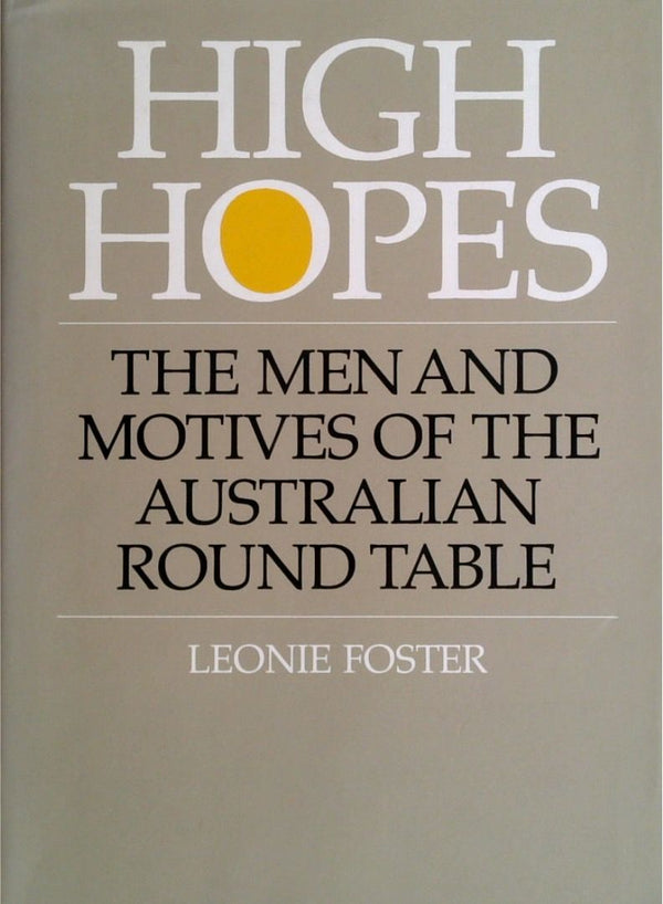 High Hopes: The Men And Motives Of The Australian Round Table