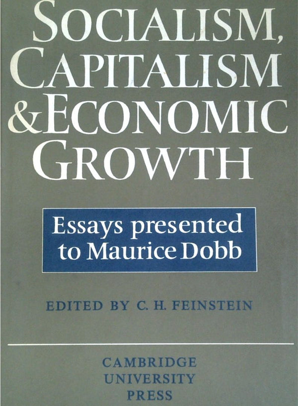 Socialism, Capitalism, & Economic Growth: Essays Presented To Maurice Dobb