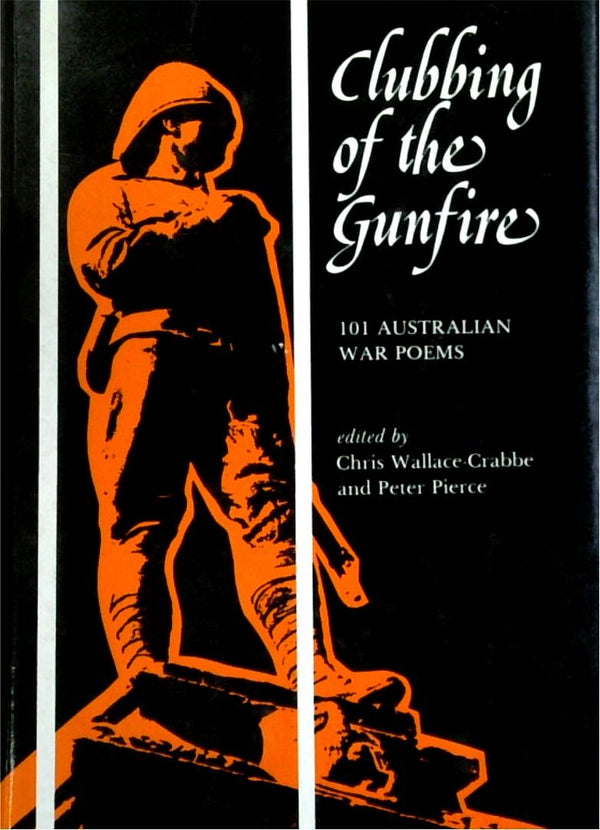 Clubbing Of The Gunfire: 101 Australian War Poems