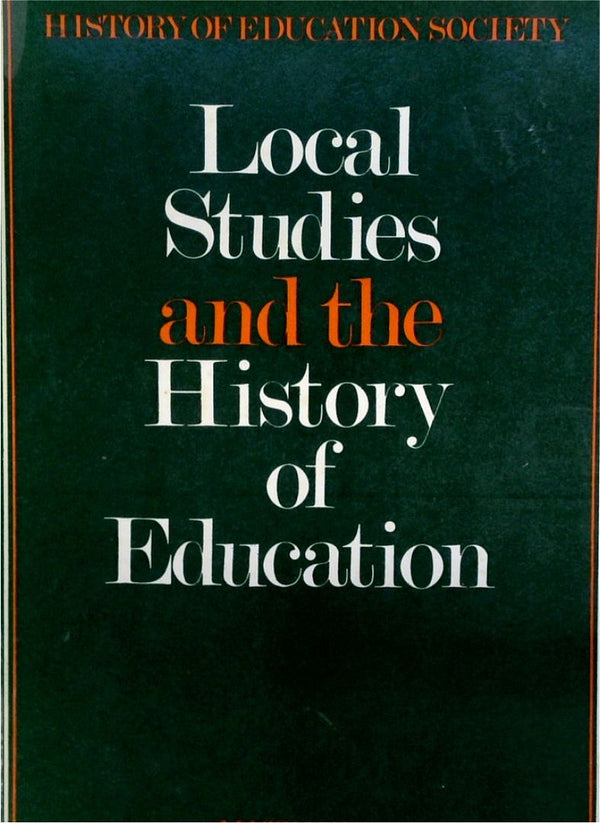 Local Studies And The History Of Education: History Of Education Society
