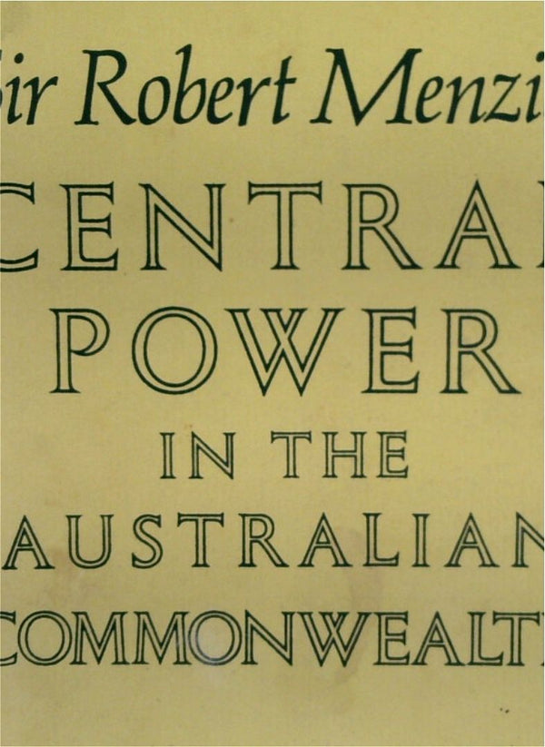 Central Power In The Australian Commonwealth: An examination Of The Growth Of Commonwealth Power In The Australian Federation