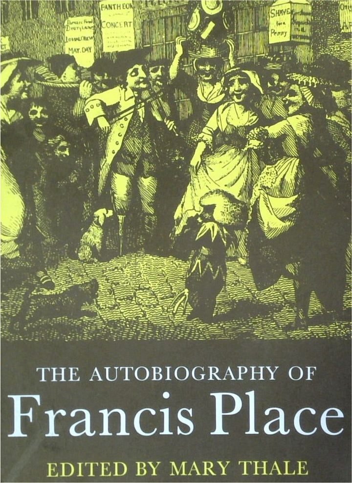 The Autobiography Of Francis Place (1771-1854)