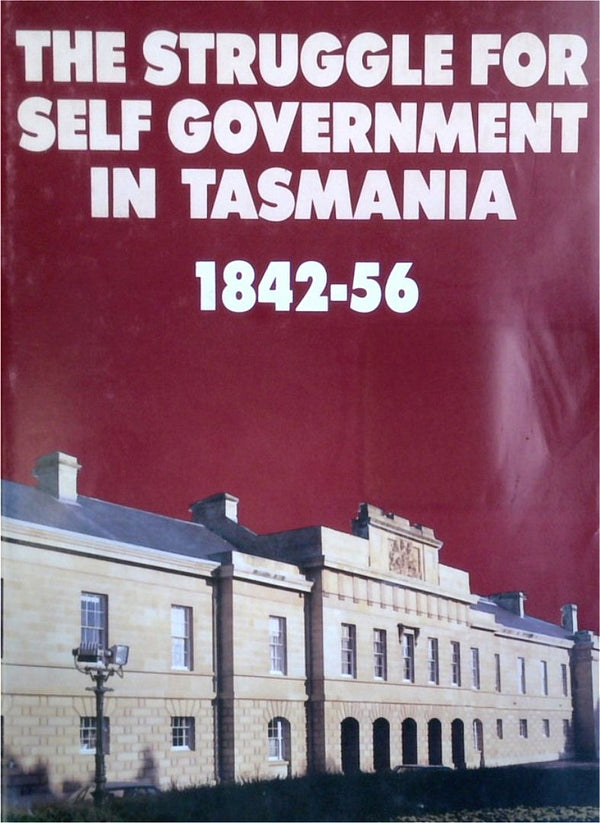 The Struggle For Self Government In Tasmania 1842-56