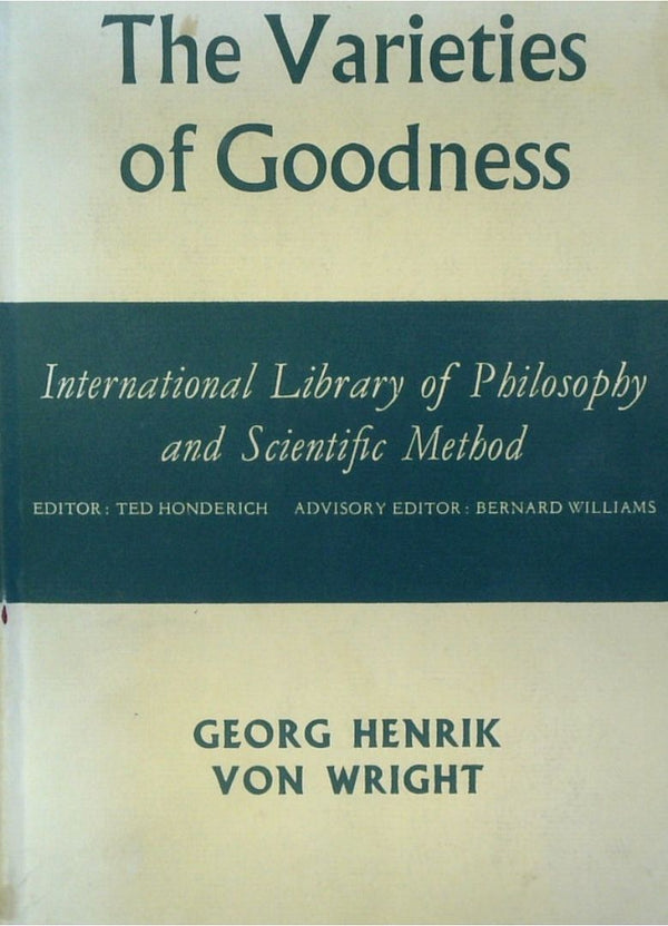 The Varieties Of Goodness: International Library Of Philosophy And Scientific Method