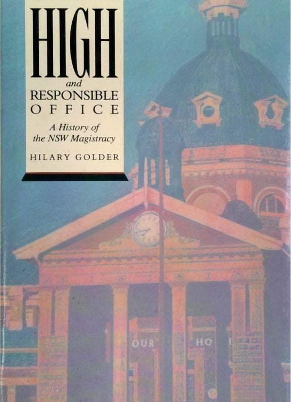 High And Responsible Office: A History Of The NSW Magistrate