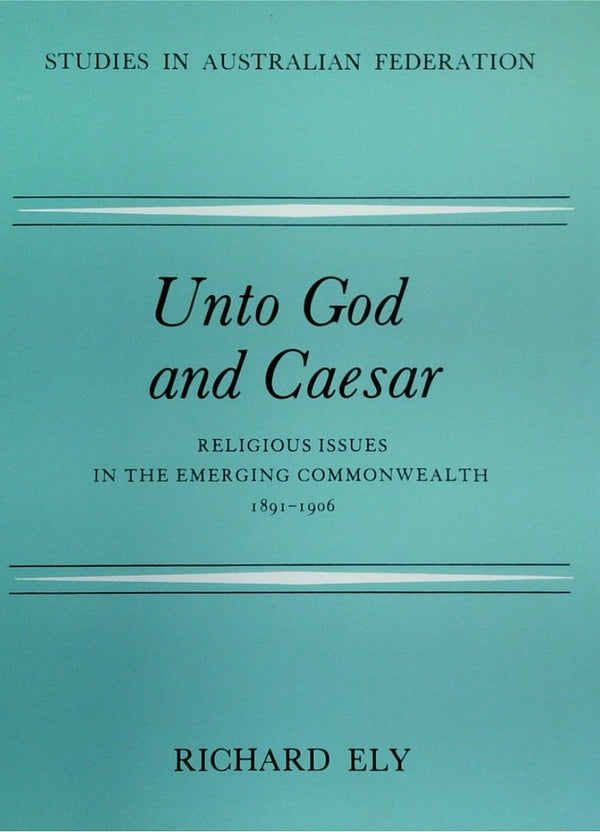 Unto God And Caesar: Religious Issues In The Emerging Commonwealth 1891-1906