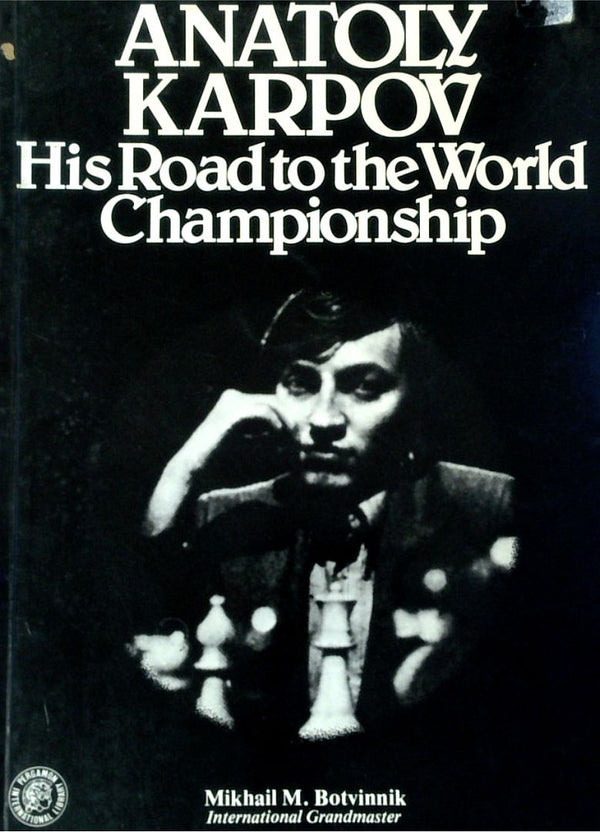 Anatoly Karpov: His Road To The World Championship