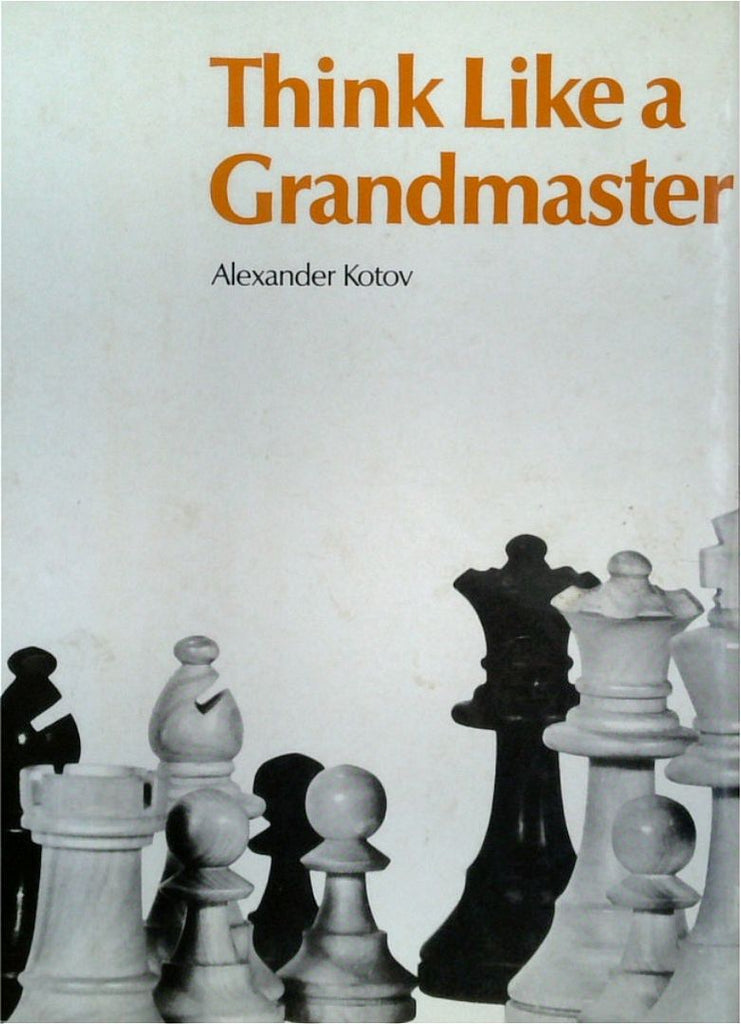 Think Like A Grandmaster by Alexander Kotov