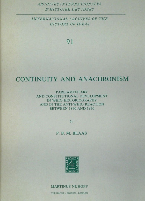 Continuity And Anachronism: Parliamentary And Constitutional Development In Whig Historiography And In The Anti-Whig Reaction Between 1890 And 1930
