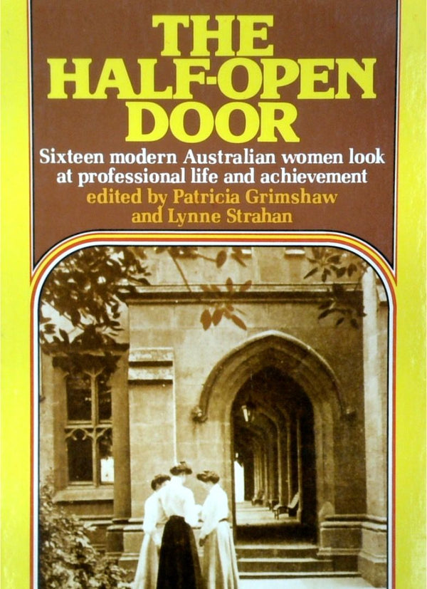 The Half-Open Door: Sixteen Modern Australian Women Look At Professional Life And Achievement