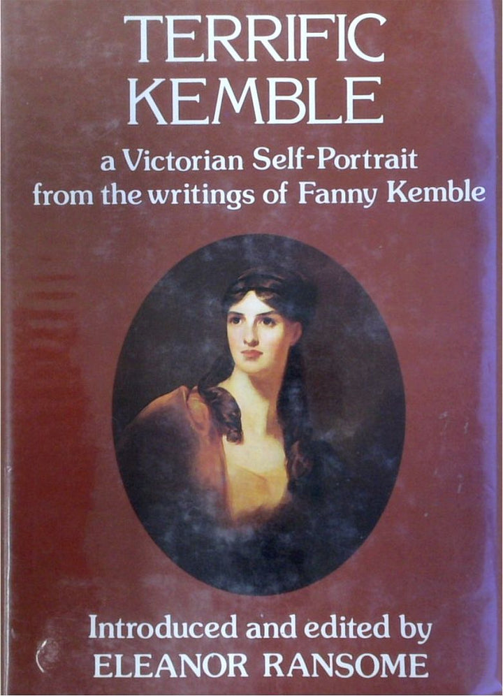 The Terrific Kemble: A Victorian Self-Portrait From The Writings Of Fanny Kemble