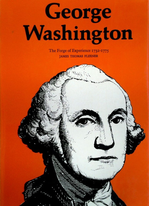 George Washington: The Forge Of Experience 1732-1775