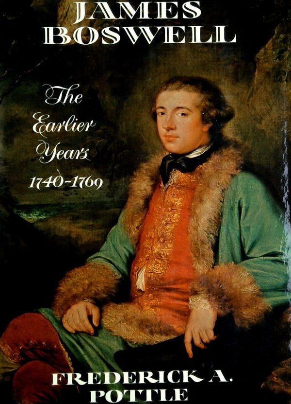 James Boswell: The Earlier Years 1740-1769