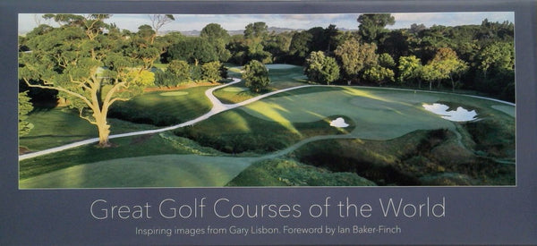 Great Golf Courses of the World: Inspiring Images from Gary Lisbon
