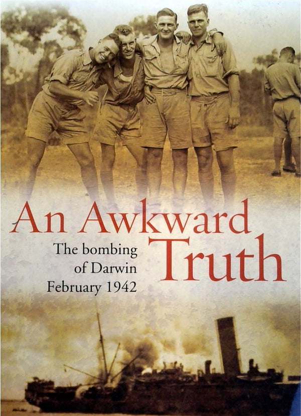 An Awkward Truth: The Bombing of Darwin February 1942