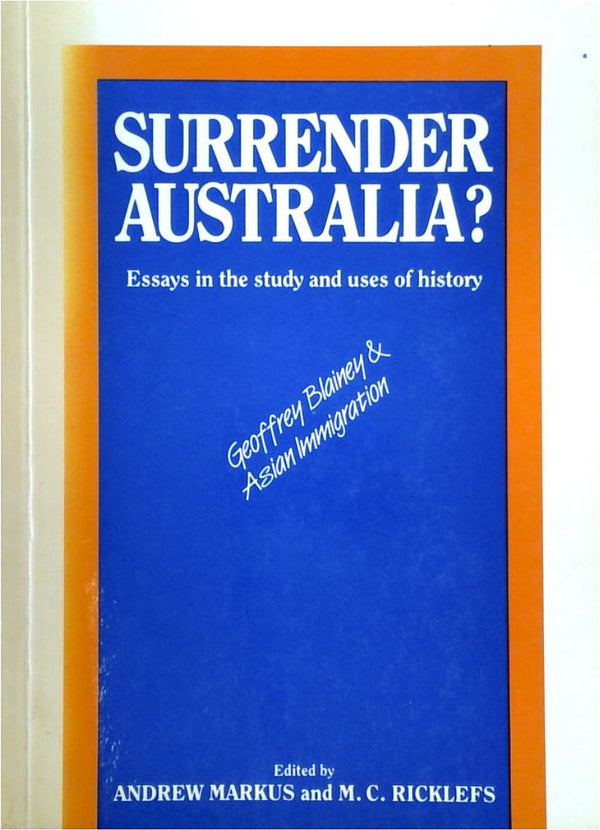 Surrender Australia? Essays in the Study and Uses of History - Geoffrey Blainey & Asian Immigration