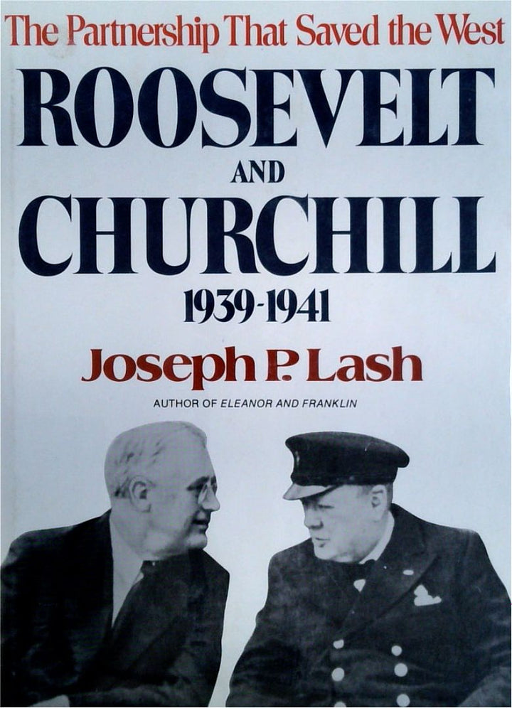 Roosevelt and Churchill 1939-1941: The Partnership that Saved the West