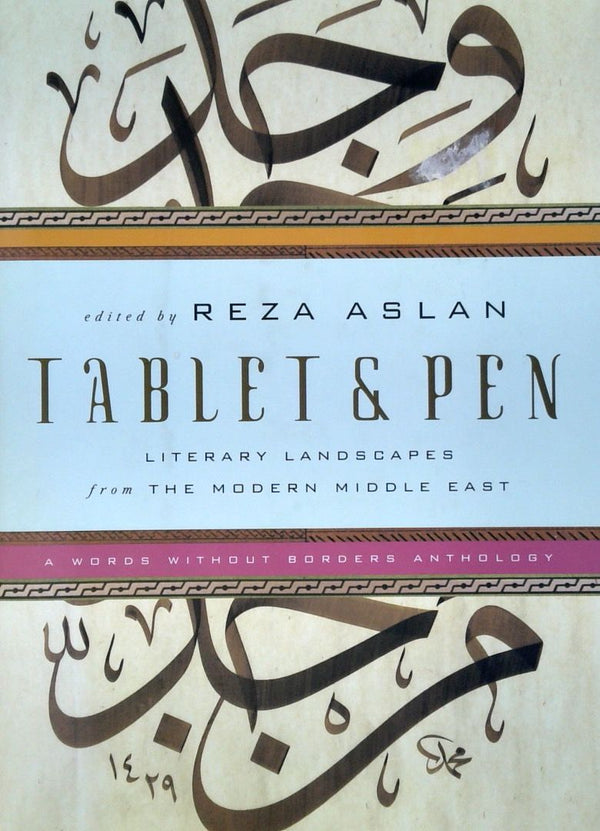 Tablet & Pen: Literary Landscapes from the Modern Middle East - A Words Without Borders Anthology