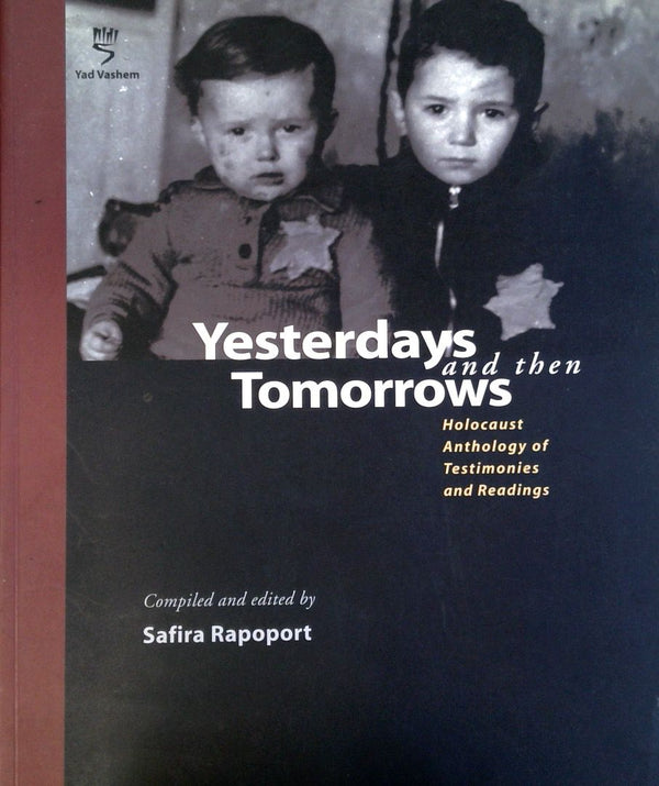 Yesterday and then Tomorrow: Holocaust Anthology of Testimonies and Readings