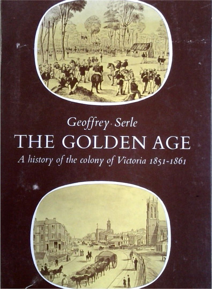 The Golden Age: A History of the Colony of Victoria 1851-1861