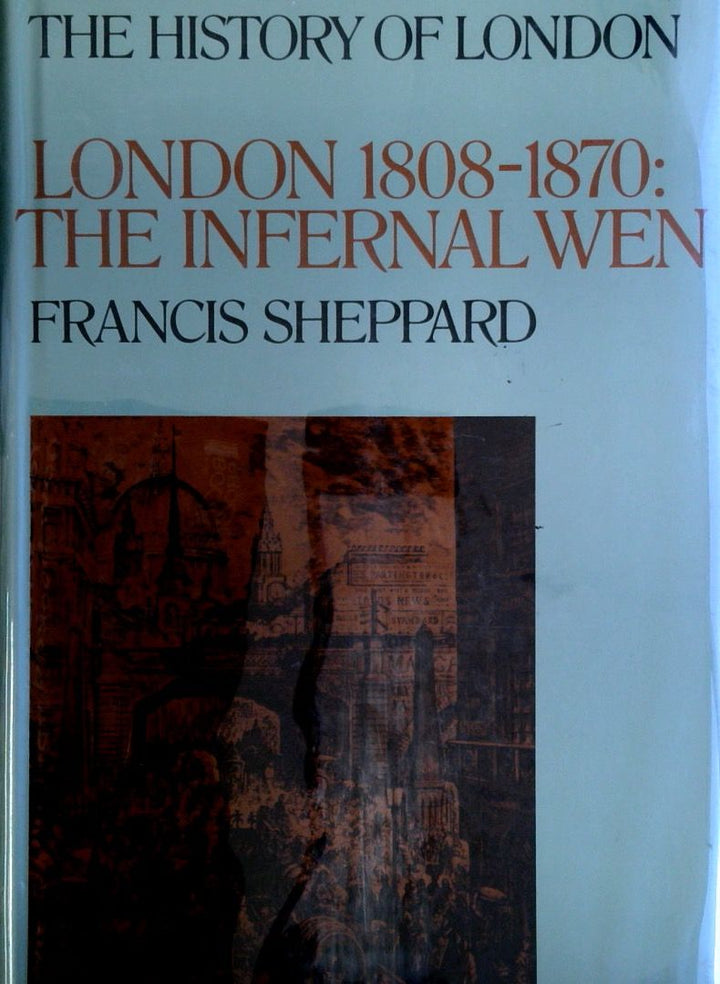 London 1808-1870: The Infernal Wen - The History of London