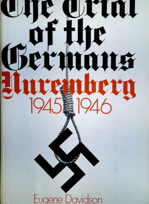 The Trials of the Germans: The 22 Defendants Before The International Military Tribunal At Nuremberg