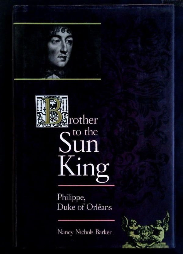 Brother to the Sun King: Philippe, Duke of Orleans