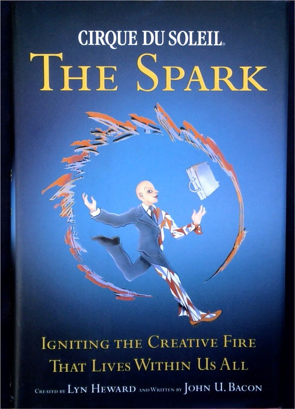 Cirque du Soleil - The Spark : Igniting the Creative Fire That Lives Within Us All (SIGNED)