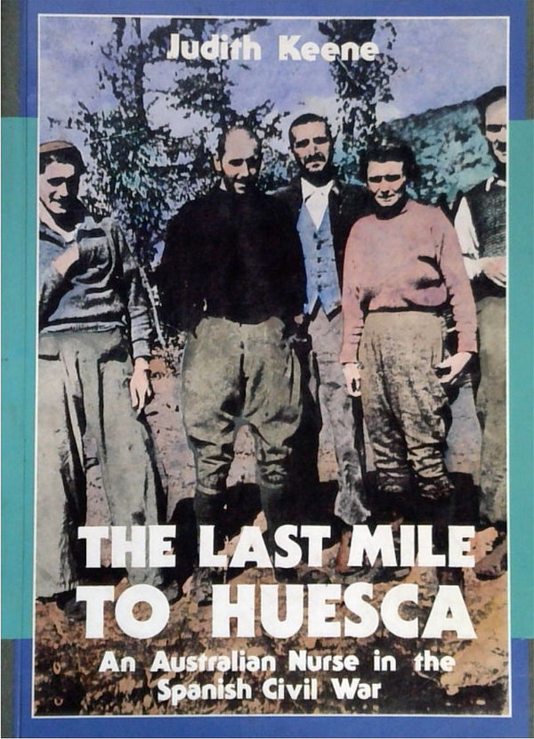 The Last Mile to Huesca: An Australian Nurse in the Spanish Civil War